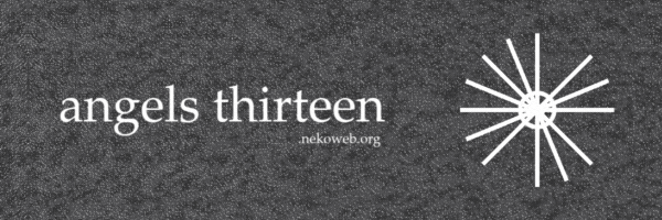 a noisy banner that reads angelsthirteen dot 
			nekoweb dot org. next to it is a halo with thirteen rays